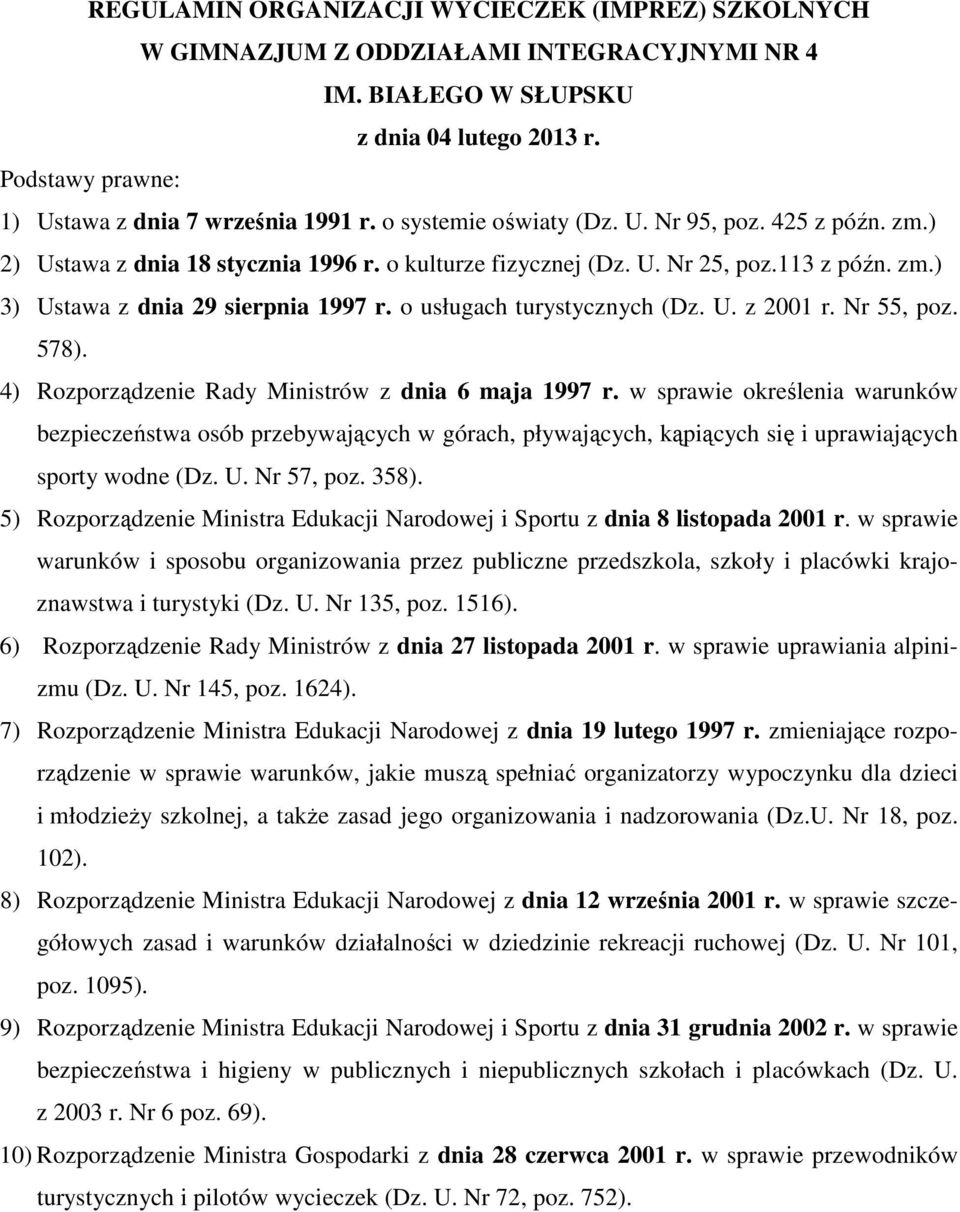 o usługach turystycznych (Dz. U. z 2001 r. Nr 55, poz. 578). 4) Rozporządzenie Rady Ministrów z dnia 6 maja 1997 r.