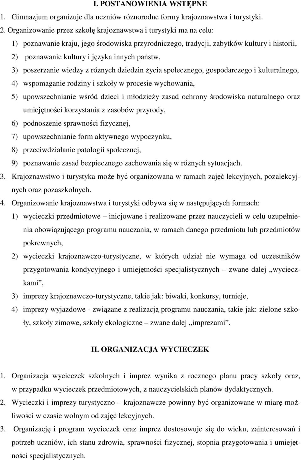 państw, 3) poszerzanie wiedzy z różnych dziedzin życia społecznego, gospodarczego i kulturalnego, 4) wspomaganie rodziny i szkoły w procesie wychowania, 5) upowszechnianie wśród dzieci i młodzieży