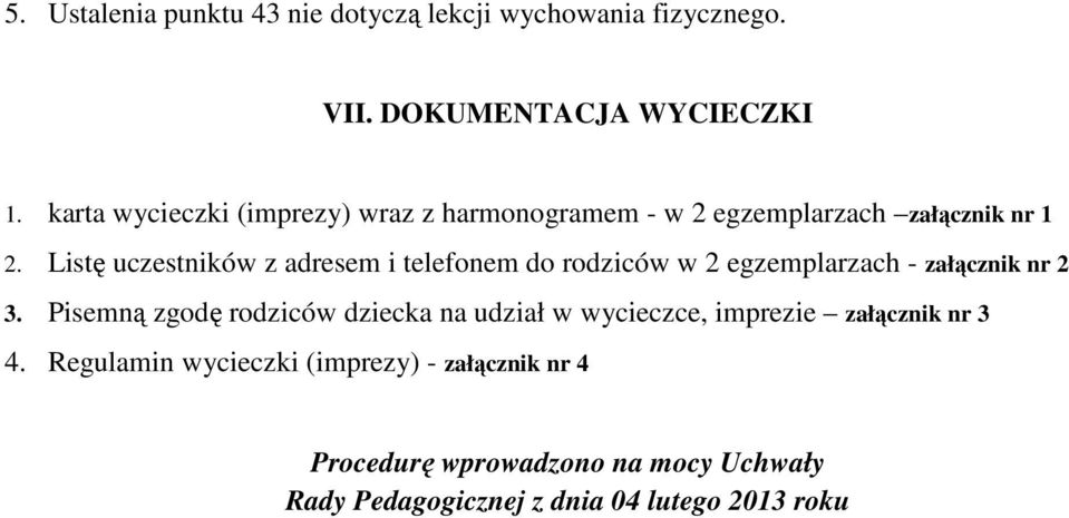 Listę uczestników z adresem i telefonem do rodziców w 2 egzemplarzach - załącznik nr 2 3.