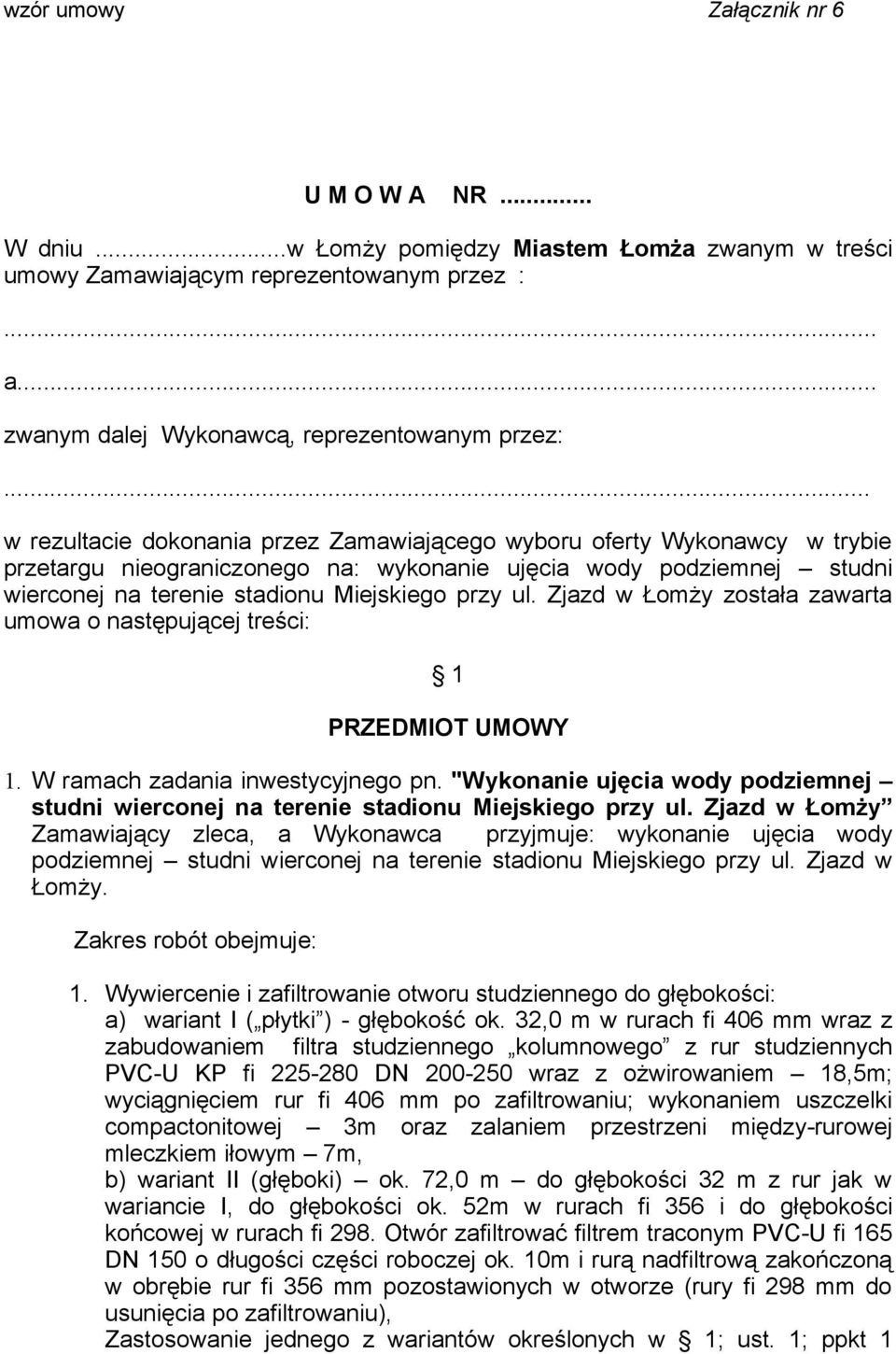 Zjazd w Łomży została zawarta umowa o następującej treści: 1 PRZEDMIOT UMOWY 1. W ramach zadania inwestycyjnego pn.