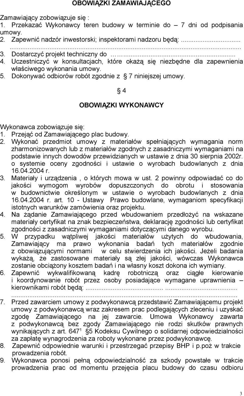 4 OBOWIĄZKI WYKONAWCY Wykonawca zobowiązuje się: 1. Przejąć od Zamawiającego plac budowy. 2.