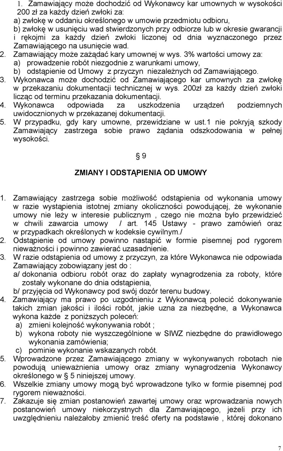 3% wartości umowy za: a) prowadzenie robót niezgodnie z warunkami umowy, b) odstąpienie od Umowy z przyczyn niezależnych od Zamawiającego. 3.