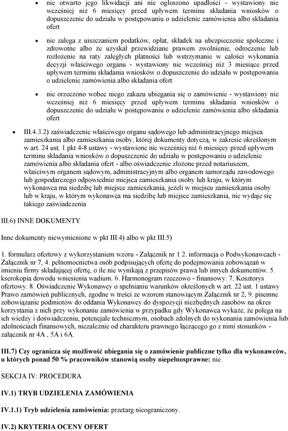 raty zaległych płatności lub wstrzymanie w całości wykonania decyzji właściwego organu - wystawiony nie wcześniej niż 3 miesiące przed upływem terminu składania wniosków o dopuszczenie do udziału w