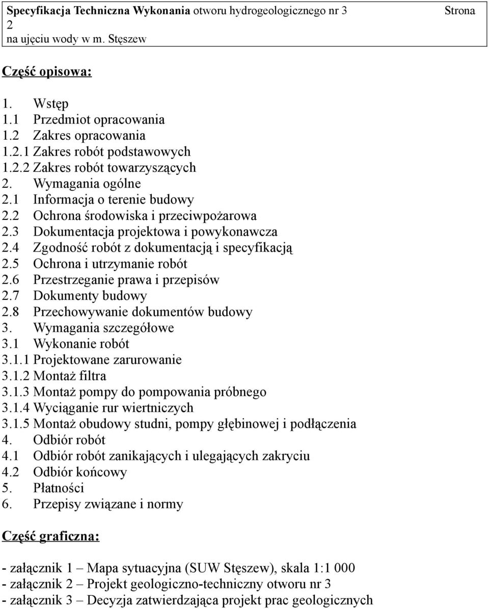 6 Przestrzeganie prawa i przepisów 2.7 Dokumenty budowy 2.8 Przechowywanie dokumentów budowy 3. Wymagania szczegółowe 3.1 Wykonanie robót 3.1.1 Projektowane zarurowanie 3.1.2 Montaż filtra 3.1.3 Montaż pompy do pompowania próbnego 3.