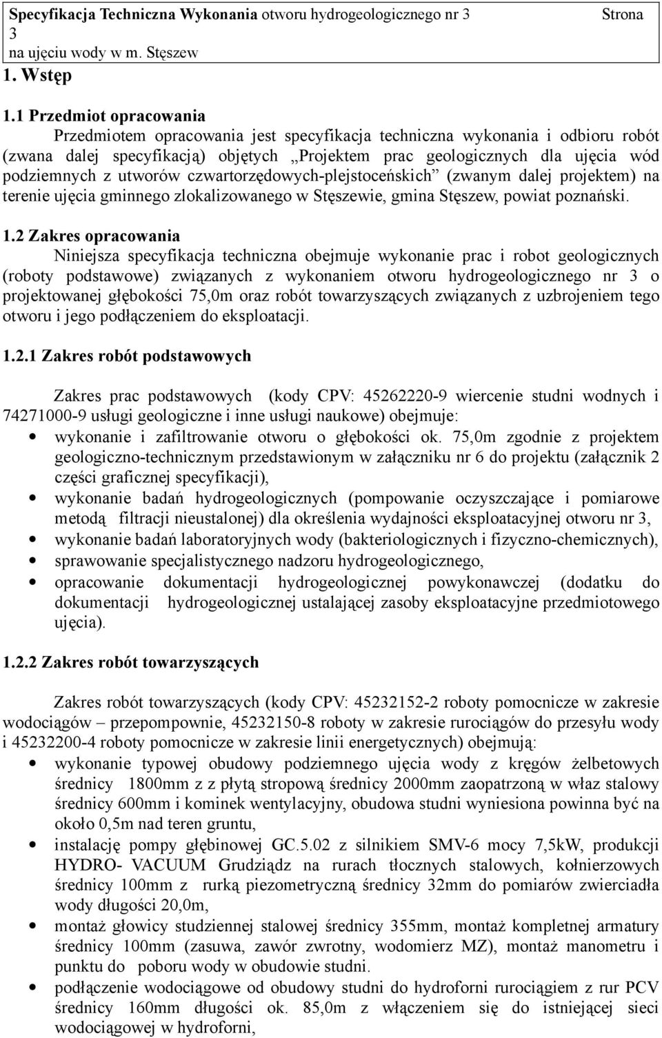 utworów czwartorzędowych-plejstoceńskich (zwanym dalej projektem) na terenie ujęcia gminnego zlokalizowanego w Stęszewie, gmina Stęszew, powiat poznański. 1.