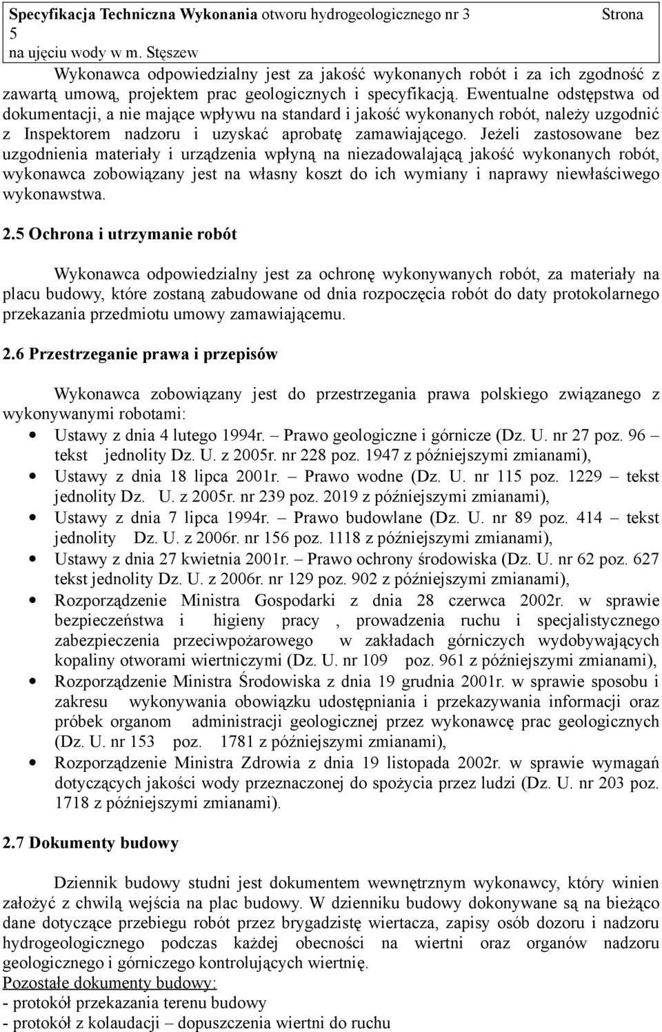 Jeżeli zastosowane bez uzgodnienia materiały i urządzenia wpłyną na niezadowalającą jakość wykonanych robót, wykonawca zobowiązany jest na własny koszt do ich wymiany i naprawy niewłaściwego