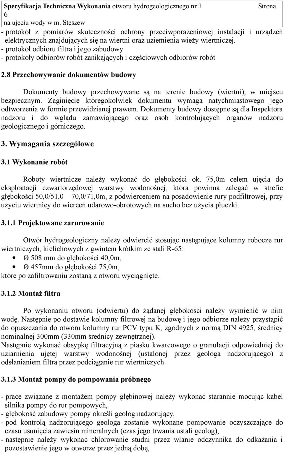 8 Przechowywanie dokumentów budowy Dokumenty budowy przechowywane są na terenie budowy (wiertni), w miejscu bezpiecznym.