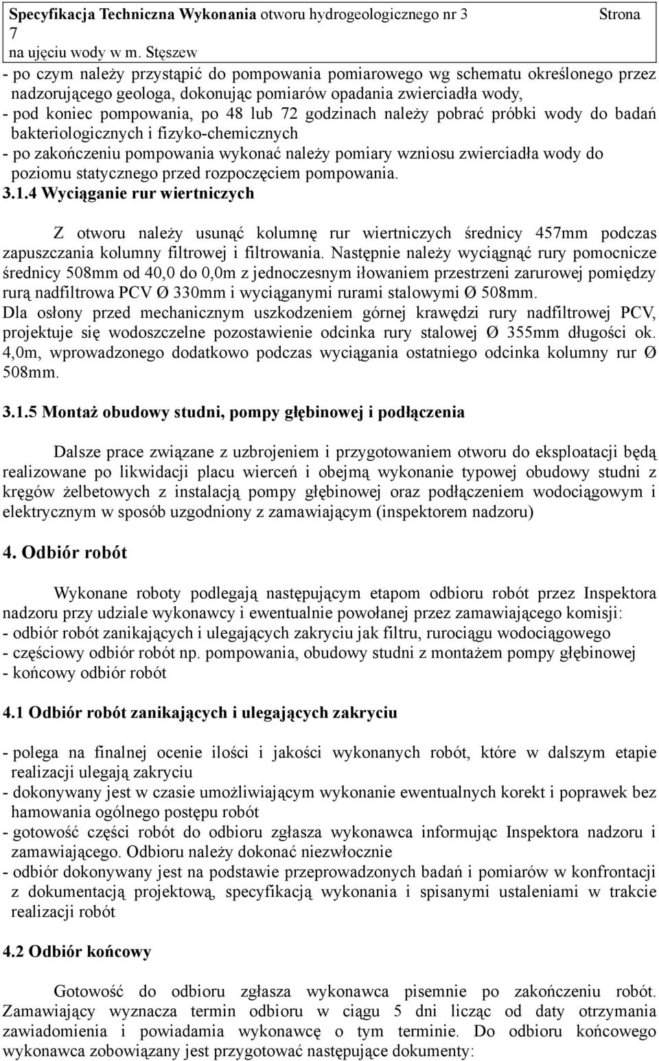 rozpoczęciem pompowania. 3.1.4 Wyciąganie rur wiertniczych Z otworu należy usunąć kolumnę rur wiertniczych średnicy 457mm podczas zapuszczania kolumny filtrowej i filtrowania.