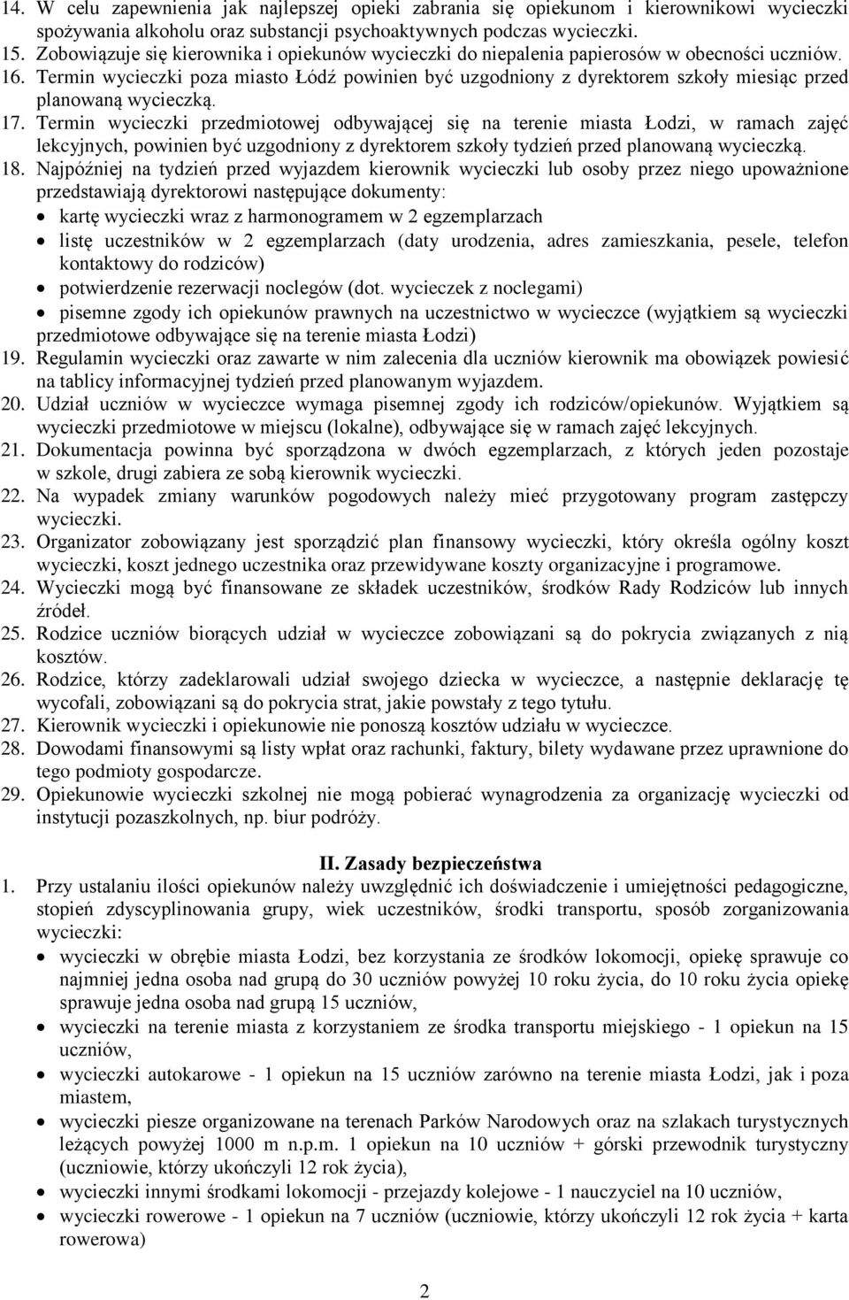 Termin wycieczki poza miasto Łódź powinien być uzgodniony z dyrektorem szkoły miesiąc przed planowaną wycieczką. 17.