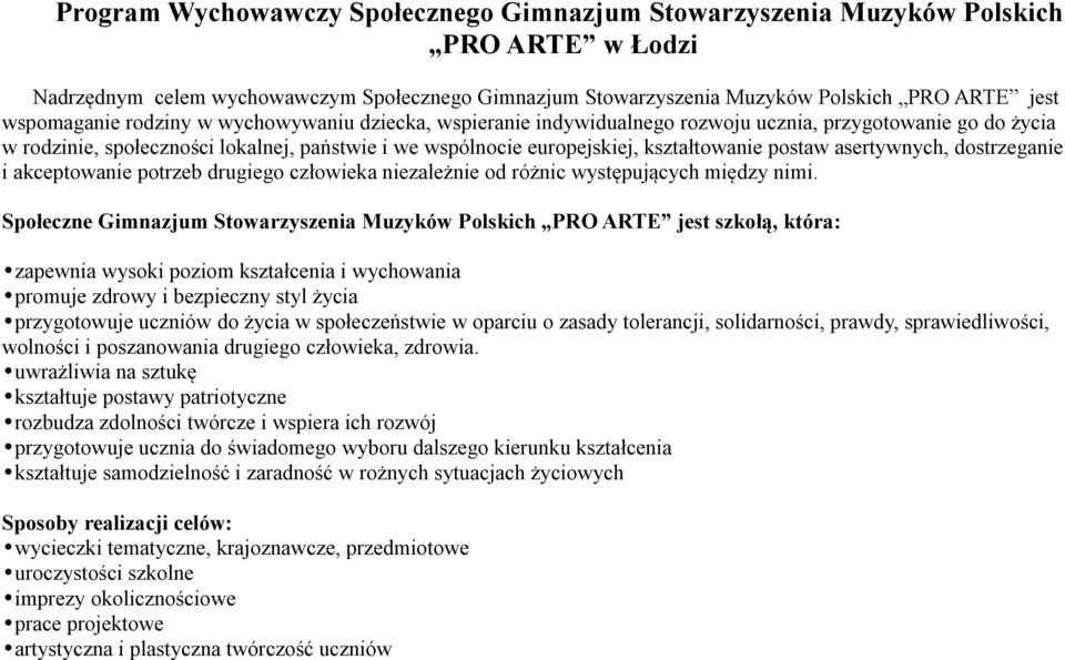 postaw asertywnych, dostrzeganie i akceptowanie potrzeb drugiego człowieka niezależnie od różnic występujących między nimi.