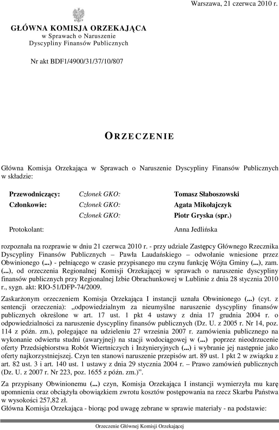 Finansów Publicznych w składzie: Przewodniczący: Członek GKO: Tomasz Słaboszowski Członkowie: Członek GKO: Agata Mikołajczyk Członek GKO: Piotr Gryska (spr.