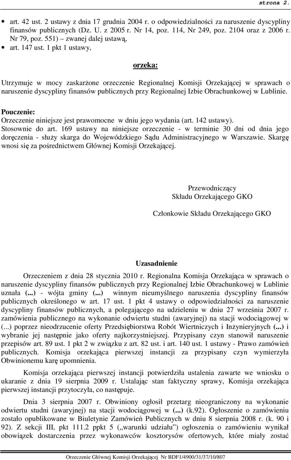 1 pkt 1 ustawy, orzeka: Utrzymuje w mocy zaskarŝone orzeczenie Regionalnej Komisji Orzekającej w sprawach o naruszenie dyscypliny finansów publicznych przy Regionalnej Izbie Obrachunkowej w Lublinie.
