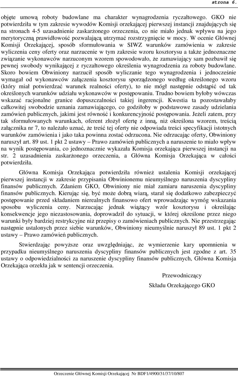 merytoryczną prawidłowość pozwalającą utrzymać rozstrzygnięcie w mocy.