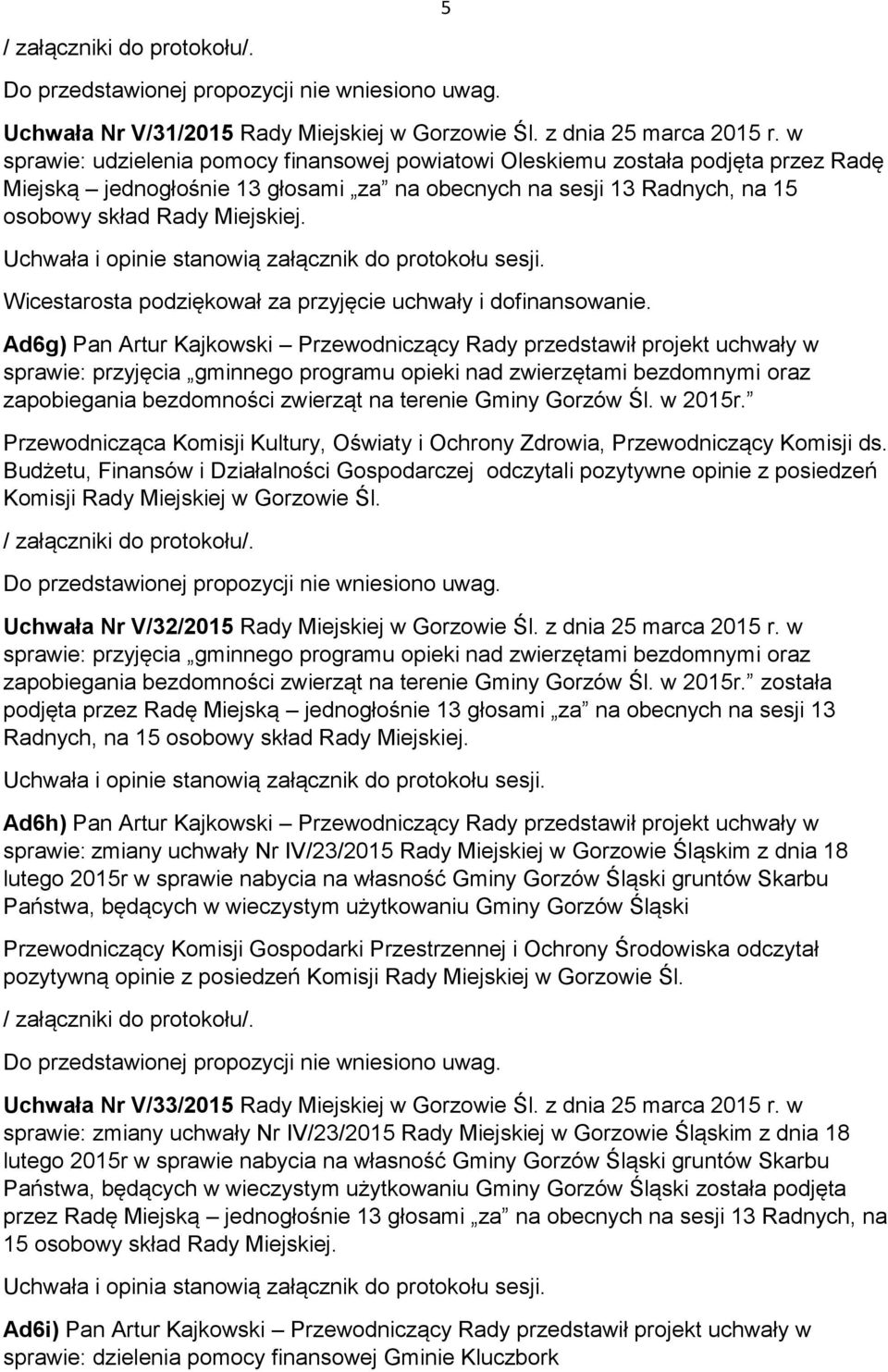 Wicestarosta podziękował za przyjęcie uchwały i dofinansowanie.
