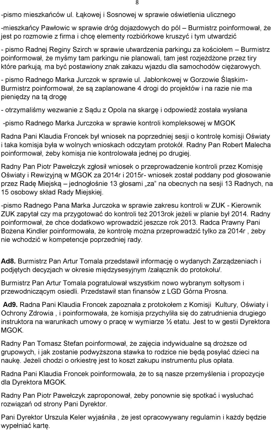 tym utwardzić - pismo Radnej Reginy Szirch w sprawie utwardzenia parkingu za kościołem Burmistrz poinformował, że myśmy tam parkingu nie planowali, tam jest rozjeżdżone przez tiry które parkują, ma