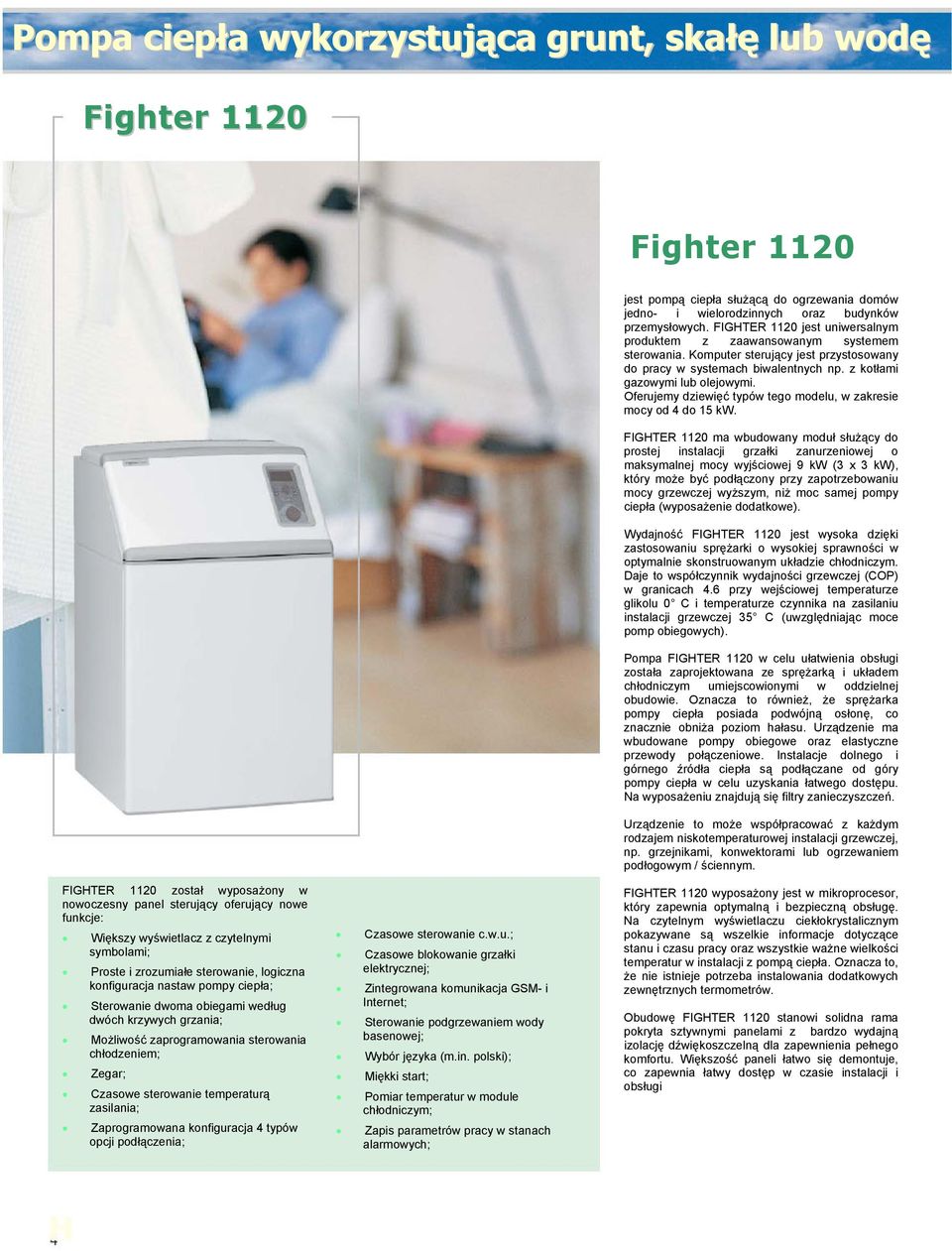 Oferujemy dziewięć typów tego modelu, w zakresie mocy od 4 do 15 kw.