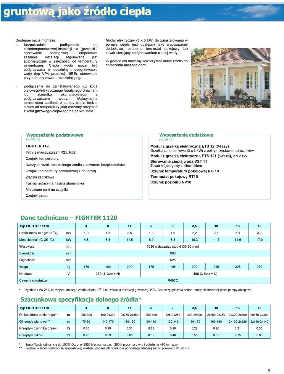 Ciepła woda może być podgrzewana w oddzielnym podgrzewaczu wody (typ VPA produkcji NIBE), sterowanie przy pomocy zaworu rozdzielającego.