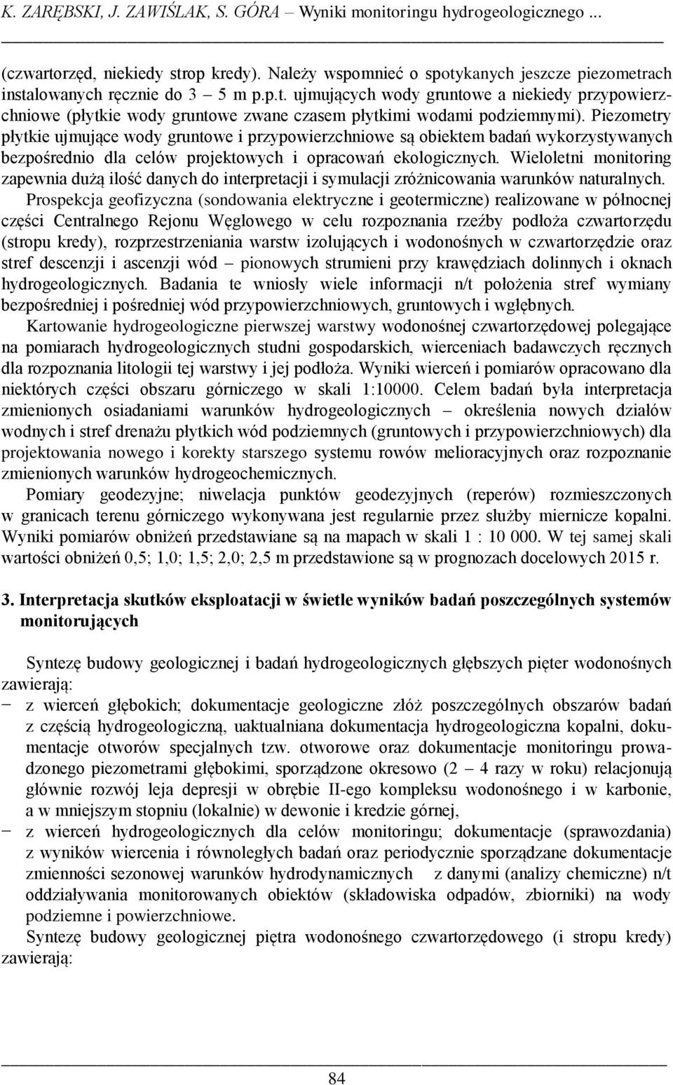 Wieloletni monitoring zapewnia dużą ilość danych do interpretacji i symulacji zróżnicowania warunków naturalnych.