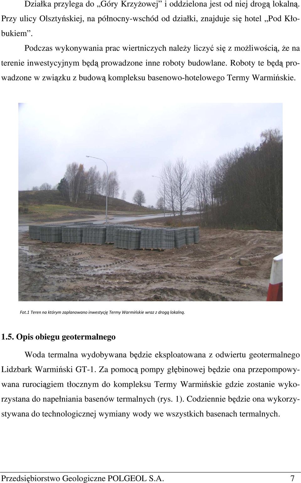 Roboty te będą prowadzone w związku z budową kompleksu basenowo-hotelowego Termy Warmińskie. Fot.1 Teren na którym zaplanowano inwestycję Termy Warmińskie wraz z drogą lokalną. 1.5.