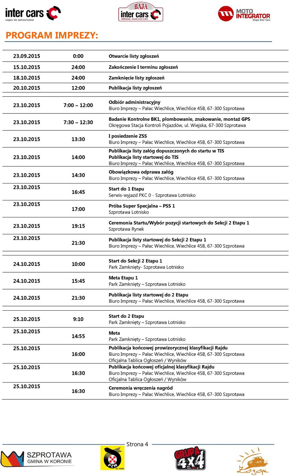 Wiejska, 67-300 Szprotawa I posiedzenie ZSS Biuro Imprezy Pałac Wiechlice, Wiechlice 45B, 67-300 Szprotawa Publikacja listy załóg dopuszczonych do startu w TIS Publikacja listy startowej do TIS Biuro