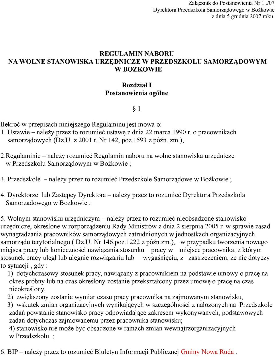 Ilekroć w przepisach niniejszego Regulaminu jest mowa o: 1. Ustawie należy przez to rozumieć ustawę z dnia 22 marca 1990 r. o pracownikach samorządowych (Dz.U. z 2001 r. Nr 142, poz.1593 z późn. zm.