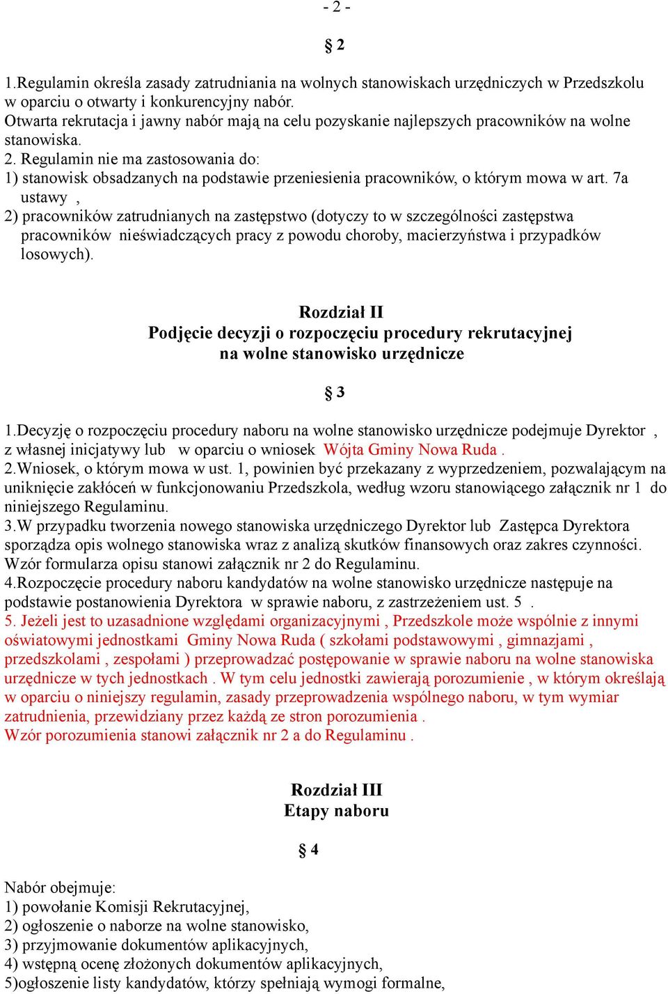 Regulamin nie ma zastosowania do: 1) stanowisk obsadzanych na podstawie przeniesienia pracowników, o którym mowa w art.