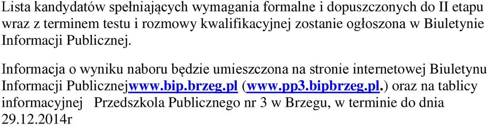 Informacja o wyniku naboru będzie umieszczona na stronie internetowej Biuletynu Informacji Publicznejwww.