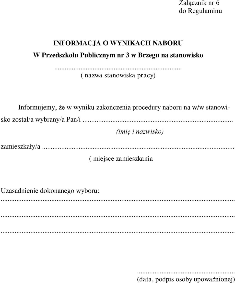 .. ( nazwa stanowiska pracy) Informujemy, że w wyniku zakończenia procedury naboru na w/w