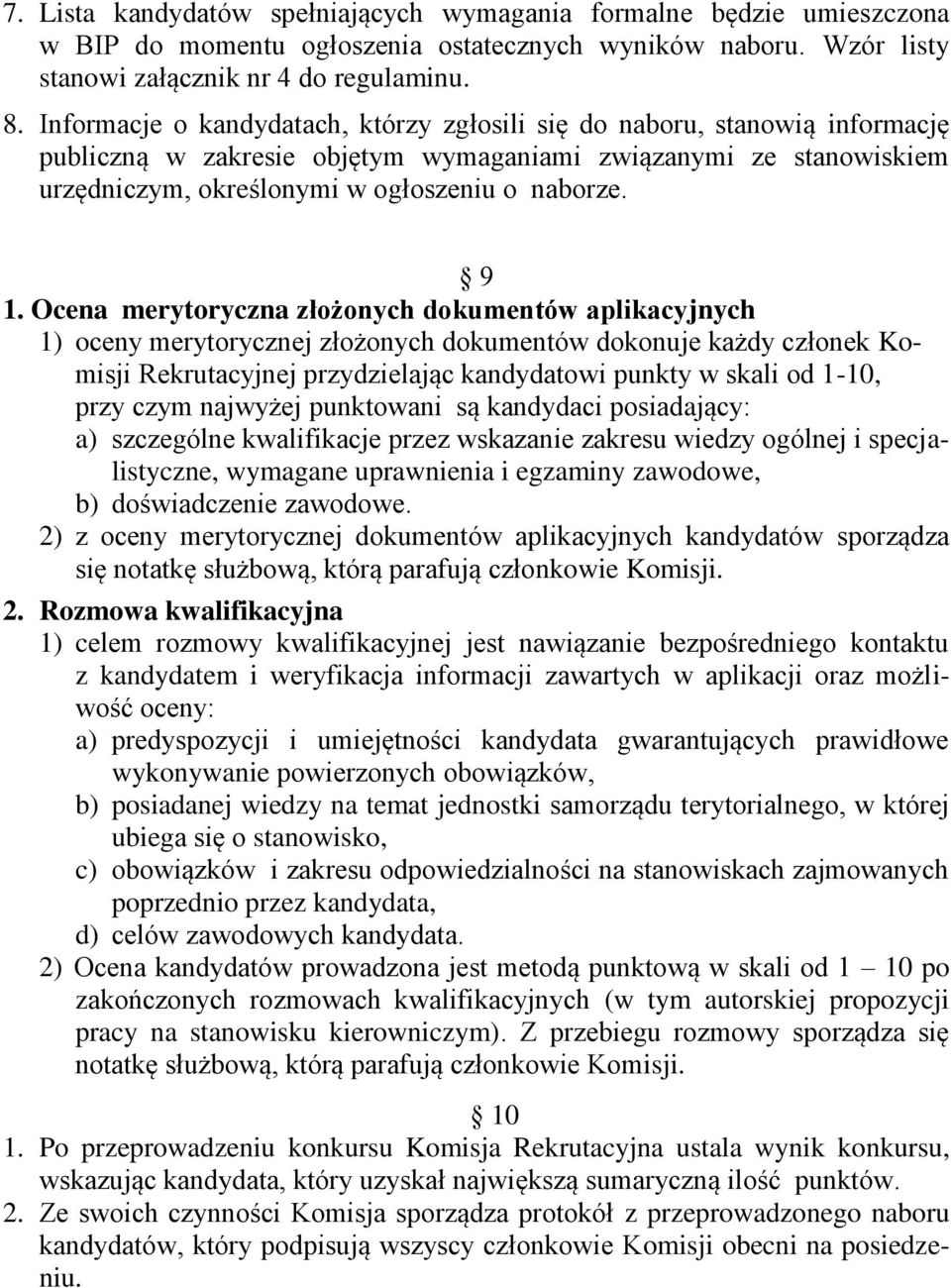 Ocena merytoryczna złożonych dokumentów aplikacyjnych 1) oceny merytorycznej złożonych dokumentów dokonuje każdy członek Komisji Rekrutacyjnej przydzielając kandydatowi punkty w skali od 1-10, przy