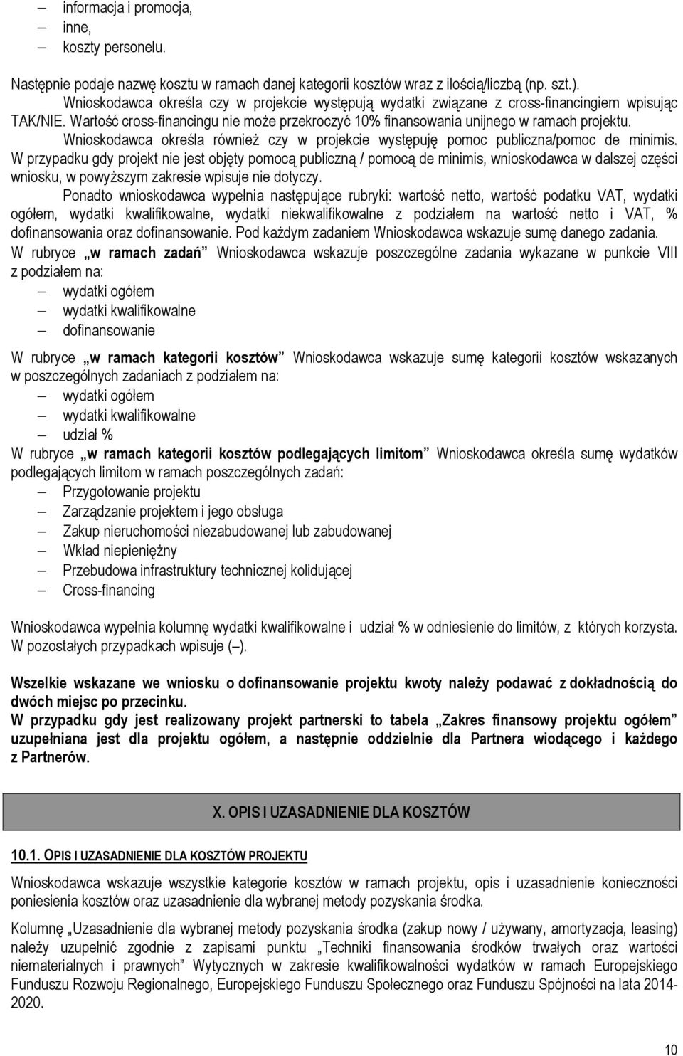 Wnioskodawca określa równieŝ czy w projekcie występuję pomoc publiczna/pomoc de minimis.