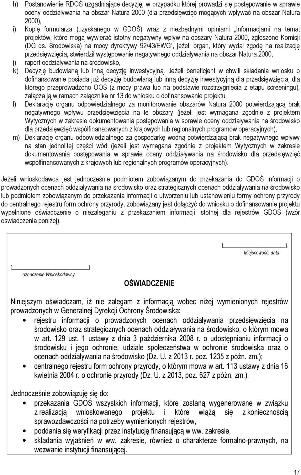 ds. Środowiska) na mocy dyrektywy 92/43/EWG, jeŝeli organ, który wydał zgodę na realizację przedsięwzięcia, stwierdził występowanie negatywnego oddziaływania na obszar Natura 2000, j) raport