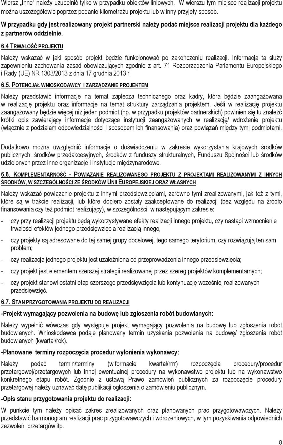 4 TRWAŁOŚĆ PROJEKTU NaleŜy wskazać w jaki sposób projekt będzie funkcjonować po zakończeniu realizacji. Informacja ta słuŝy zapewnieniu zachowania zasad obowiązujących zgodnie z art.