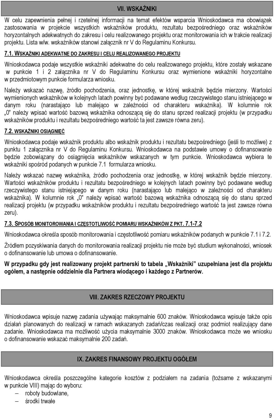 WSKAŹNIKI ADEKWATNE DO ZAKRESU I CELU REALIZOWANEGO PROJEKTU Wnioskodawca podaje wszystkie wskaźniki adekwatne do celu realizowanego projektu, które zostały wskazane w punkcie 1 i 2 załącznika nr V