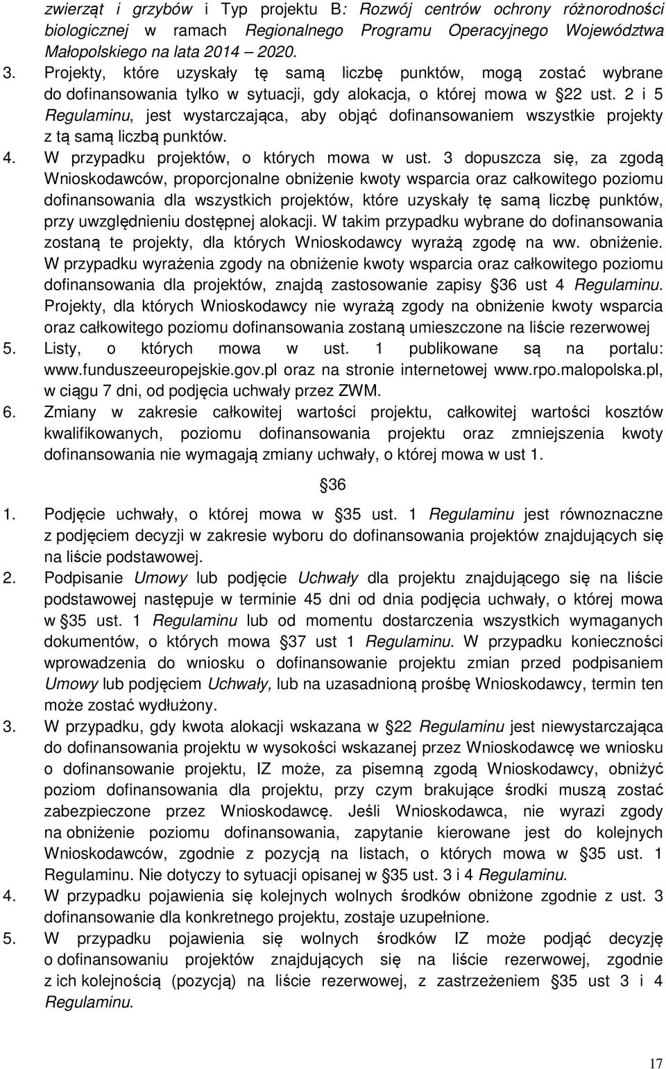 2 i 5 Regulaminu, jest wystarczająca, aby objąć dofinansowaniem wszystkie projekty z tą samą liczbą punktów. 4. W przypadku projektów, o których mowa w ust.
