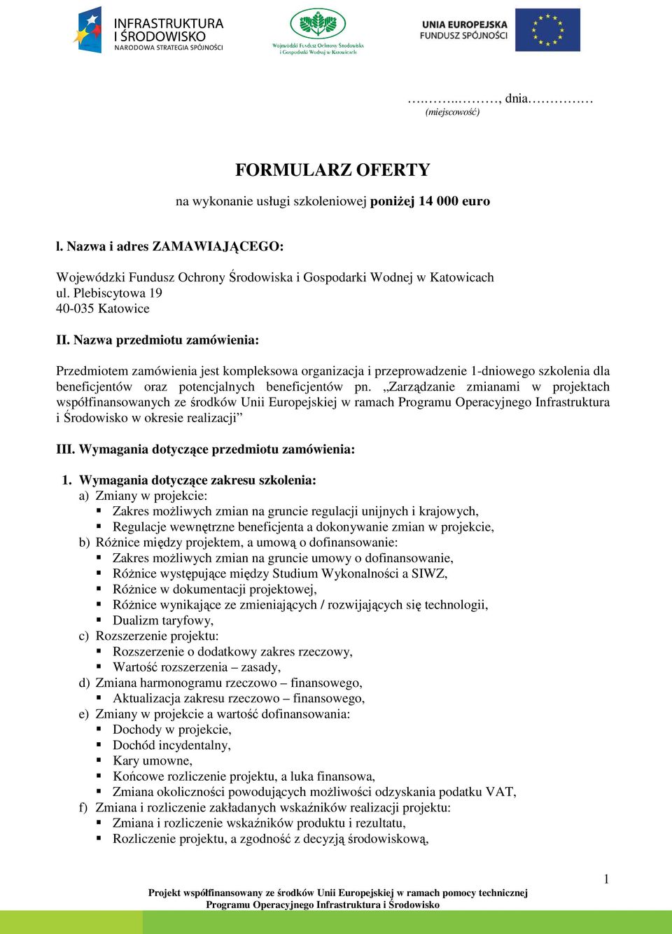 Nazwa przedmiotu zamówienia: Przedmiotem zamówienia jest kompleksowa organizacja i przeprowadzenie 1-dniowego szkolenia dla beneficjentów oraz potencjalnych beneficjentów pn.