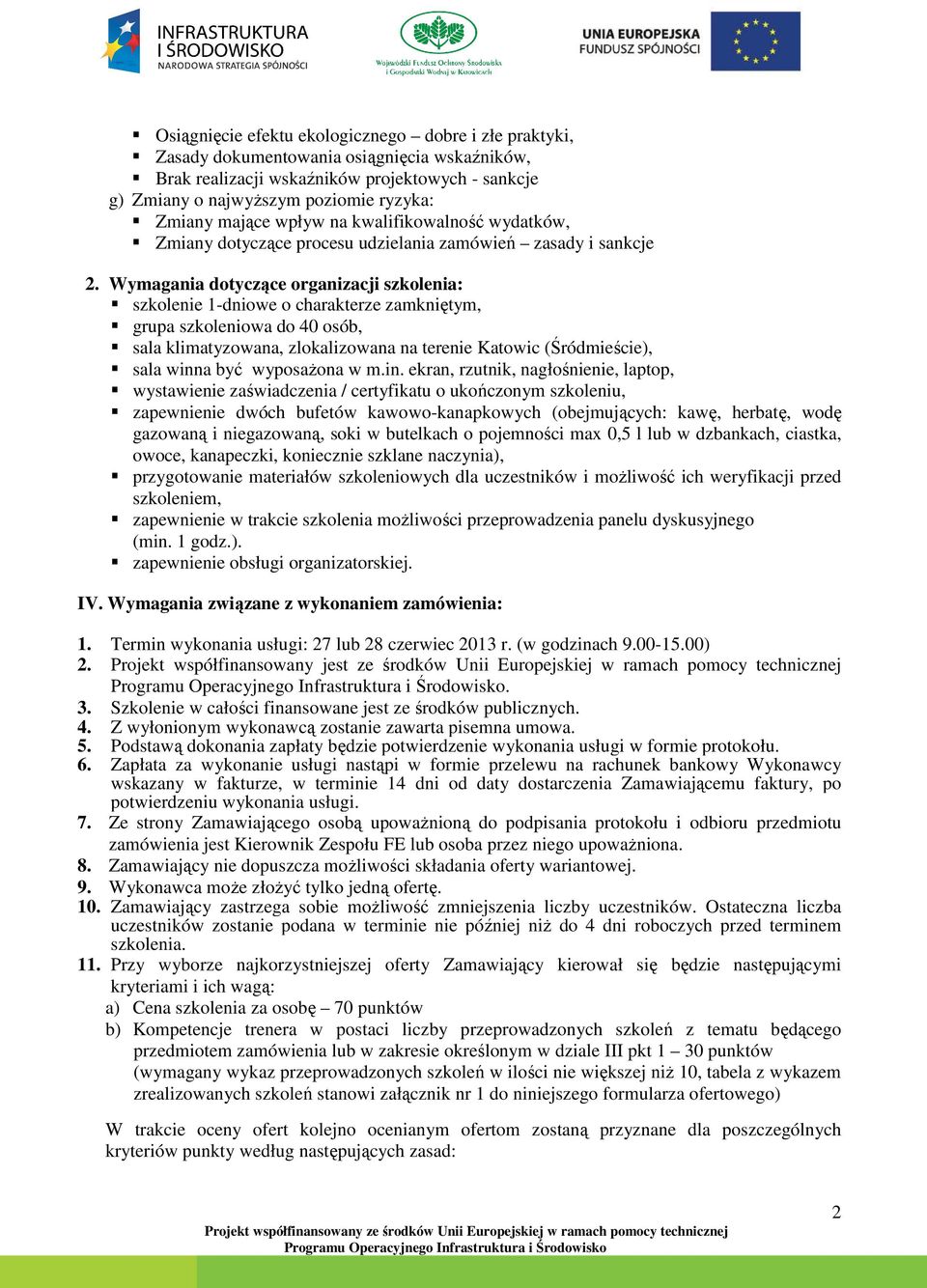 Wymagania dotyczące organizacji szkolenia: szkolenie 1-dniowe o charakterze zamkniętym, grupa szkoleniowa do 40 osób, sala klimatyzowana, zlokalizowana na terenie Katowic (Śródmieście), sala winna