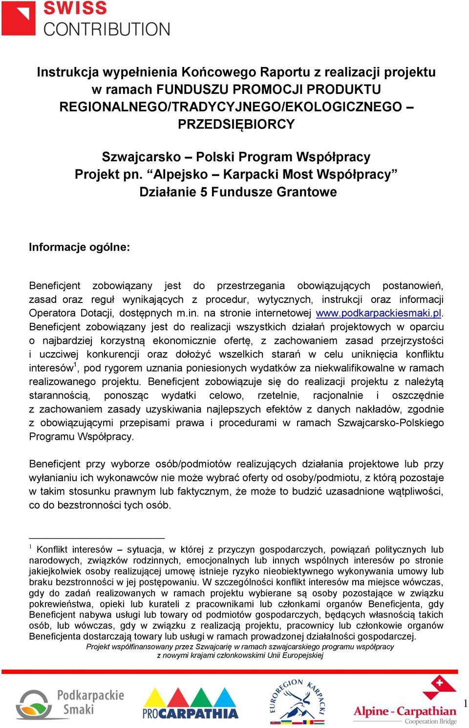 procedur, wytycznych, instrukcji oraz informacji Operatora Dotacji, dostępnych m.in. na stronie internetowej www.podkarpackiesmaki.pl.