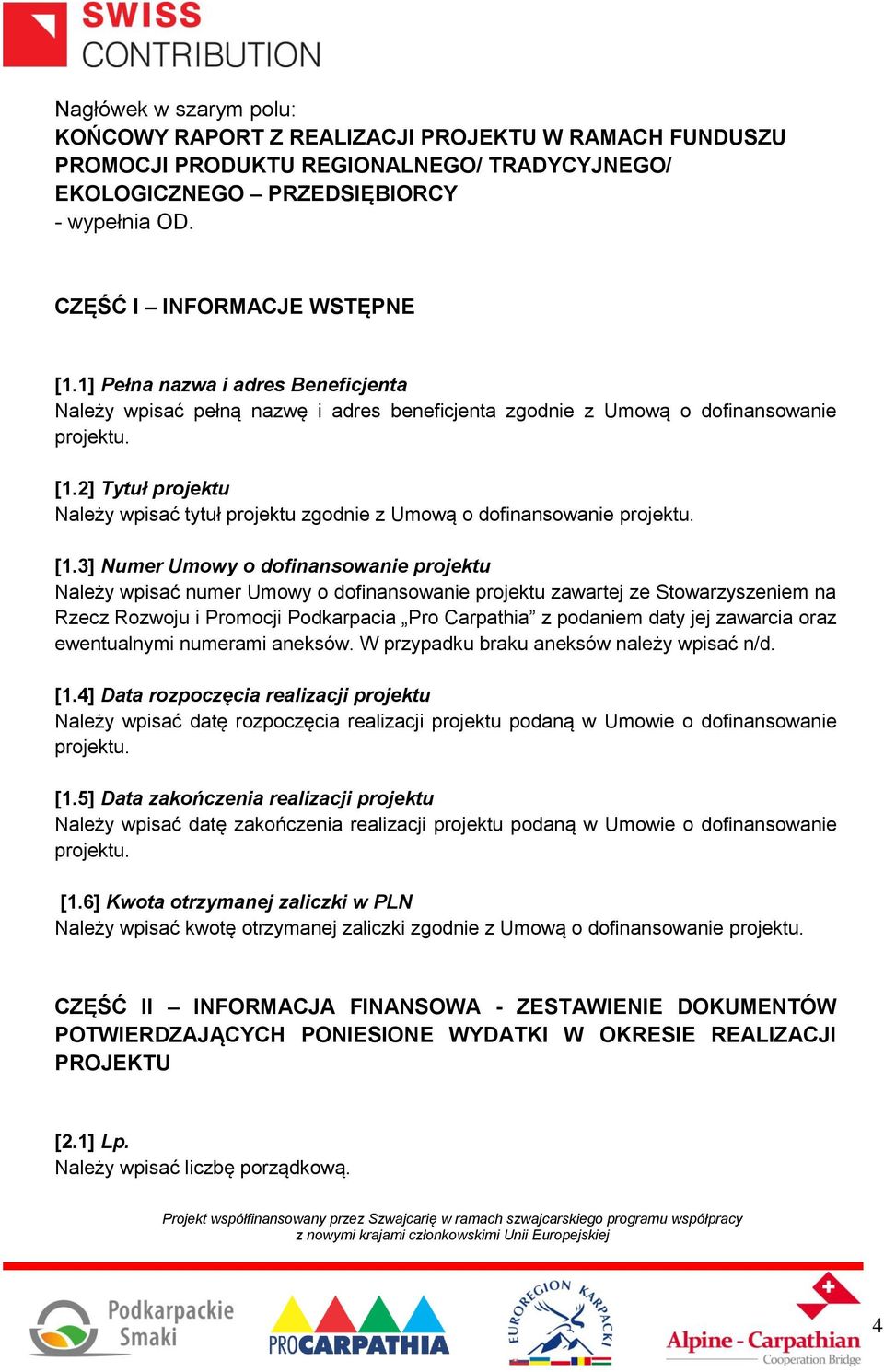 2] Tytuł projektu Należy wpisać tytuł projektu zgodnie z Umową o dofinansowanie projektu. [1.