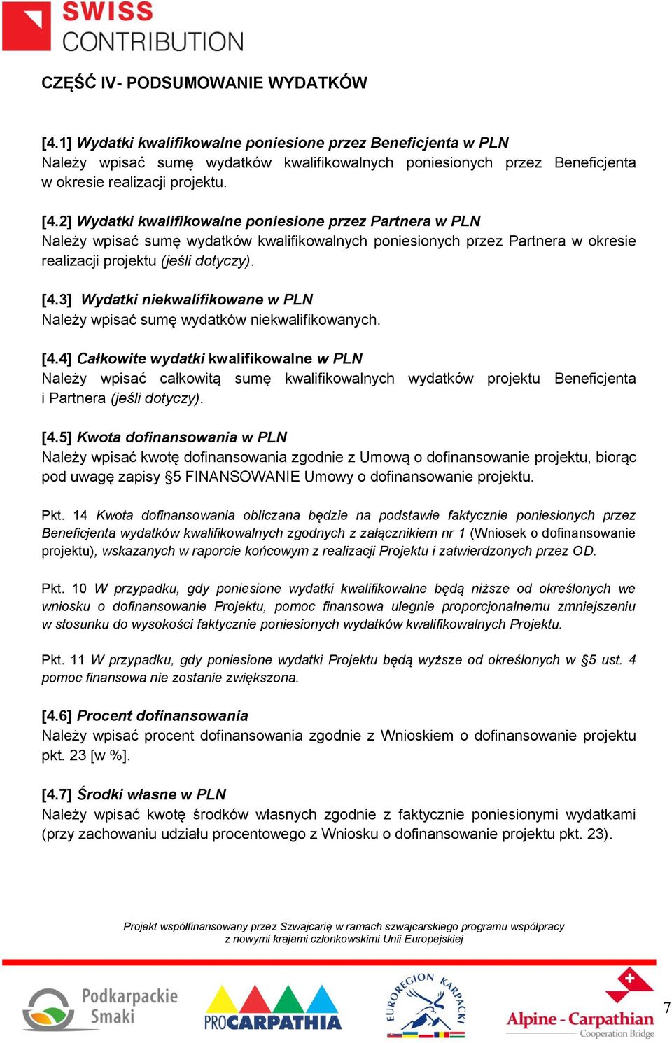 2] Wydatki kwalifikowalne poniesione przez Partnera w PLN Należy wpisać sumę wydatków kwalifikowalnych poniesionych przez Partnera w okresie realizacji projektu (jeśli dotyczy). [4.