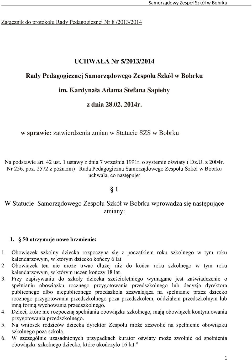 zm) Rada Pedagogiczna Samorządowego Zespołu Szkół w Bobrku uchwala, co następuje: 1 W Statucie Samorządowego Zespołu Szkół w Bobrku wprowadza się następujące zmiany: 1. 50 otrzymuje nowe brzmienie: 1.