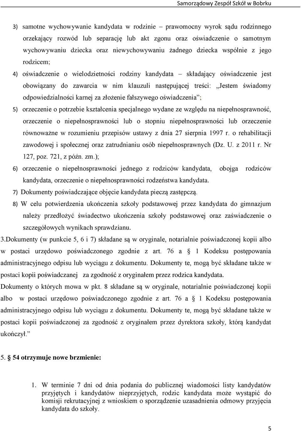 odpowiedzialności karnej za złożenie fałszywego oświadczenia ; 5) orzeczenie o potrzebie kształcenia specjalnego wydane ze względu na niepełnosprawność, orzeczenie o niepełnosprawności lub o stopniu