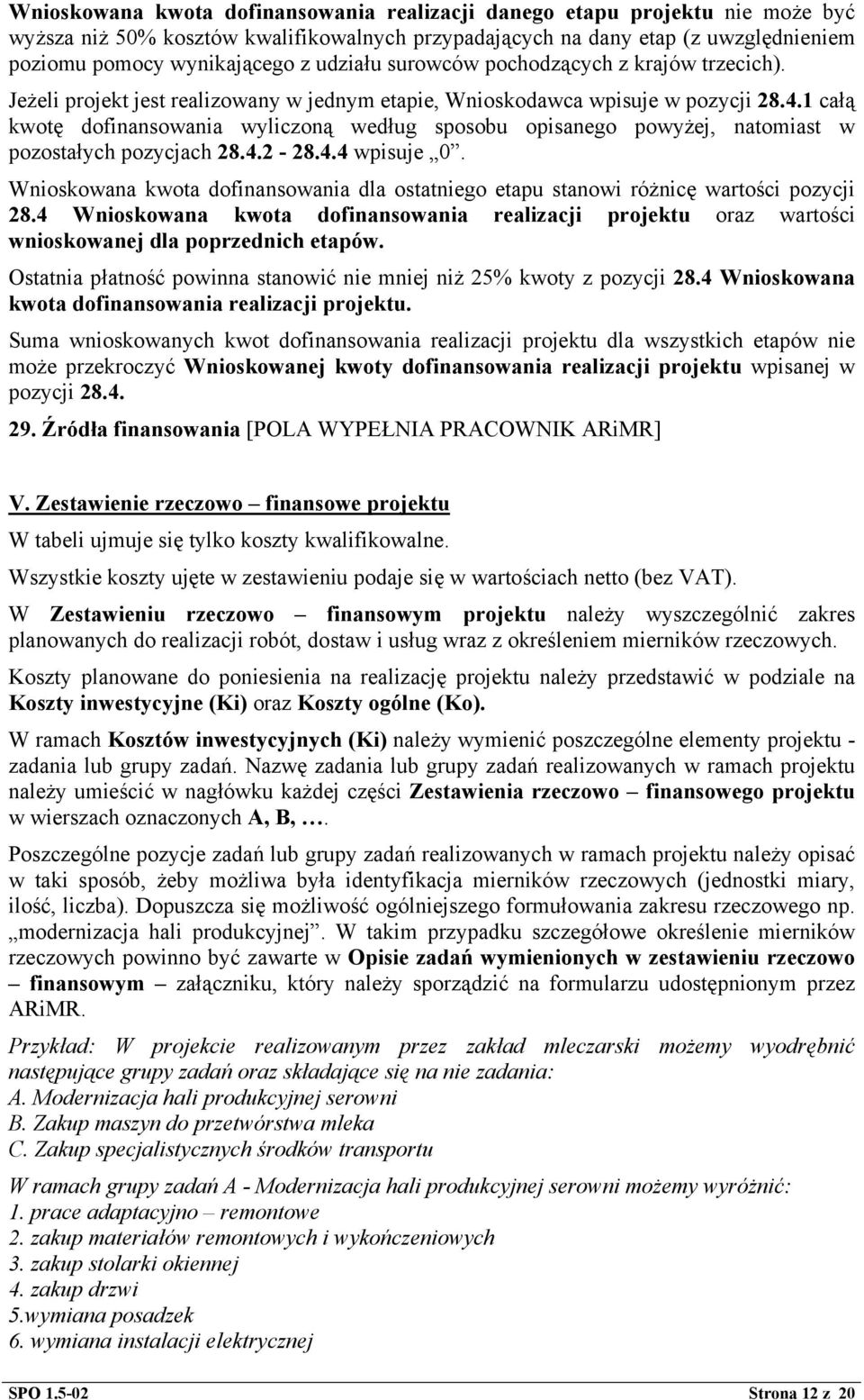 1 całą kwotę dofinansowania wyliczoną według sposobu opisanego powyżej, natomiast w pozostałych pozycjach 28.4.2-28.4.4 wpisuje 0.
