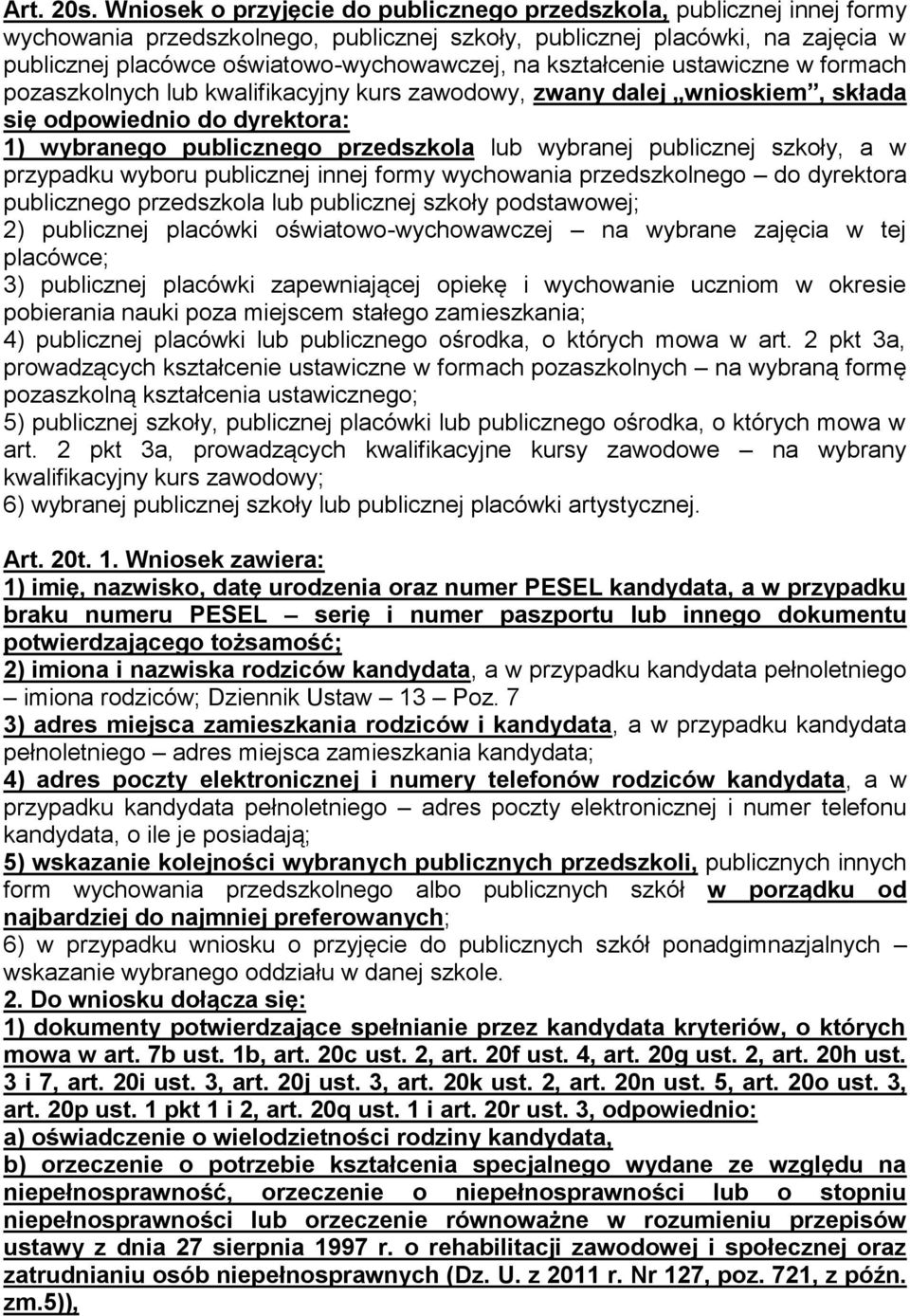 kształcenie ustawiczne w formach pozaszkolnych lub kwalifikacyjny kurs zawodowy, zwany dalej wnioskiem, składa się odpowiednio do dyrektora: 1) wybranego publicznego przedszkola lub wybranej