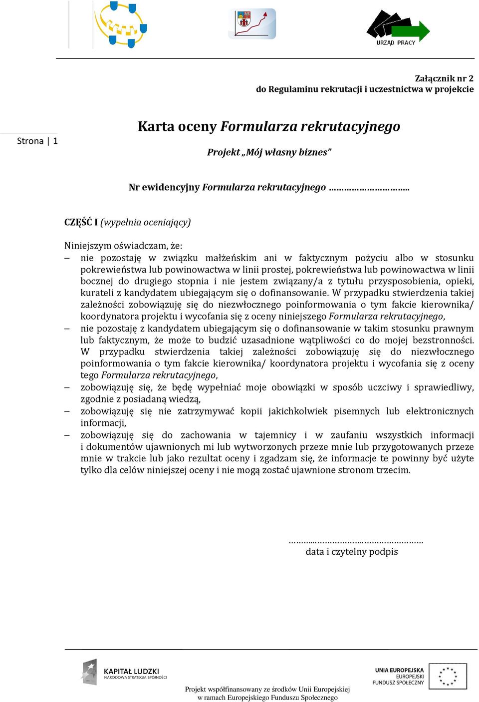 lub powinowactwa w linii bocznej do drugiego stopnia i nie jestem związany/a z tytułu przysposobienia, opieki, kurateli z kandydatem ubiegającym się o dofinansowanie.