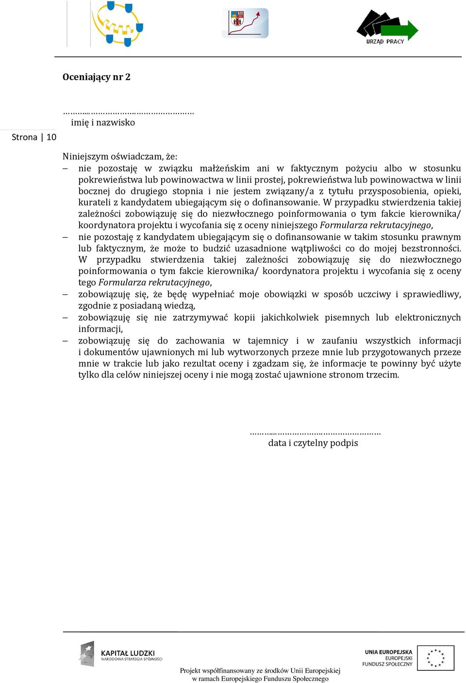 W przypadku stwierdzenia takiej zależności zobowiązuję się do niezwłocznego poinformowania o tym fakcie kierownika/ koordynatora projektu i wycofania się z oceny niniejszego Formularza