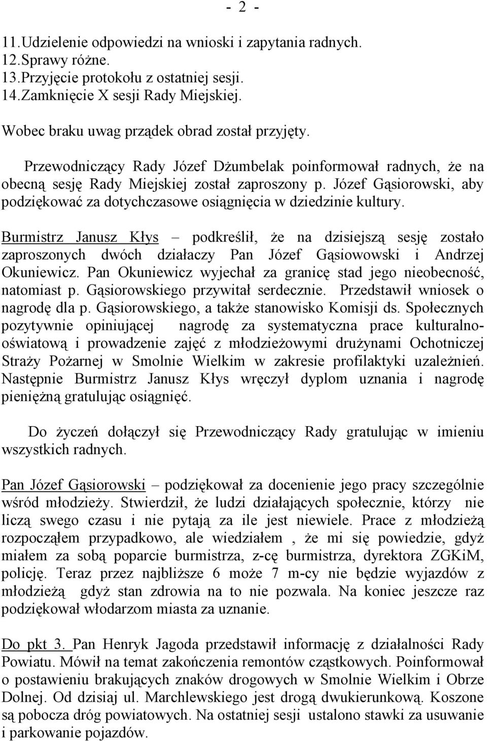 Józef Gąsiorowski, aby podziękować za dotychczasowe osiągnięcia w dziedzinie kultury.