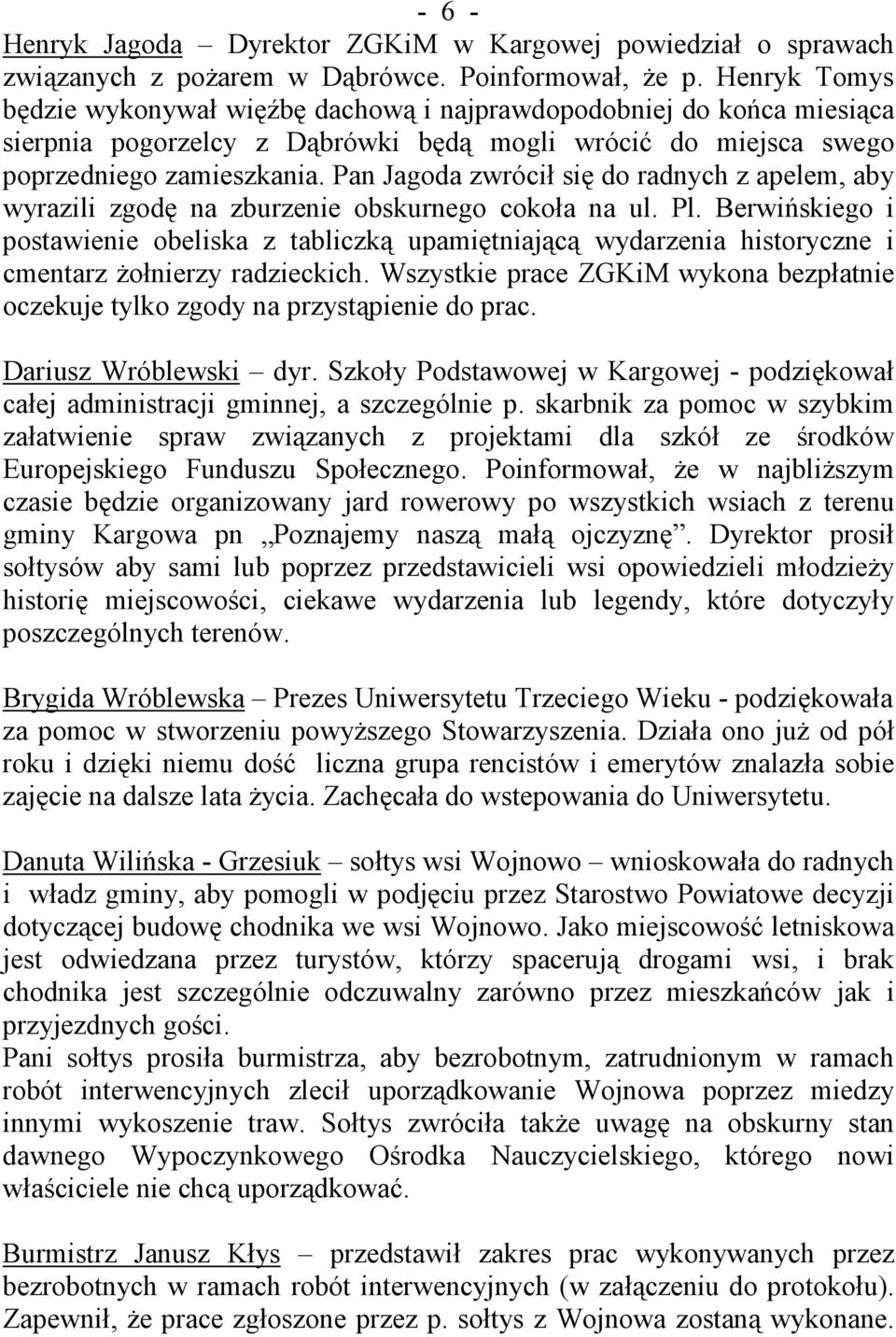 Pan Jagoda zwrócił się do radnych z apelem, aby wyrazili zgodę na zburzenie obskurnego cokoła na ul. Pl.