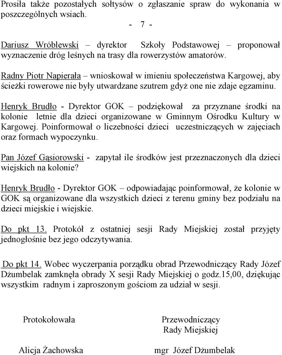 Radny Piotr Napierała wnioskował w imieniu społeczeństwa Kargowej, aby ścieżki rowerowe nie były utwardzane szutrem gdyż one nie zdaje egzaminu.