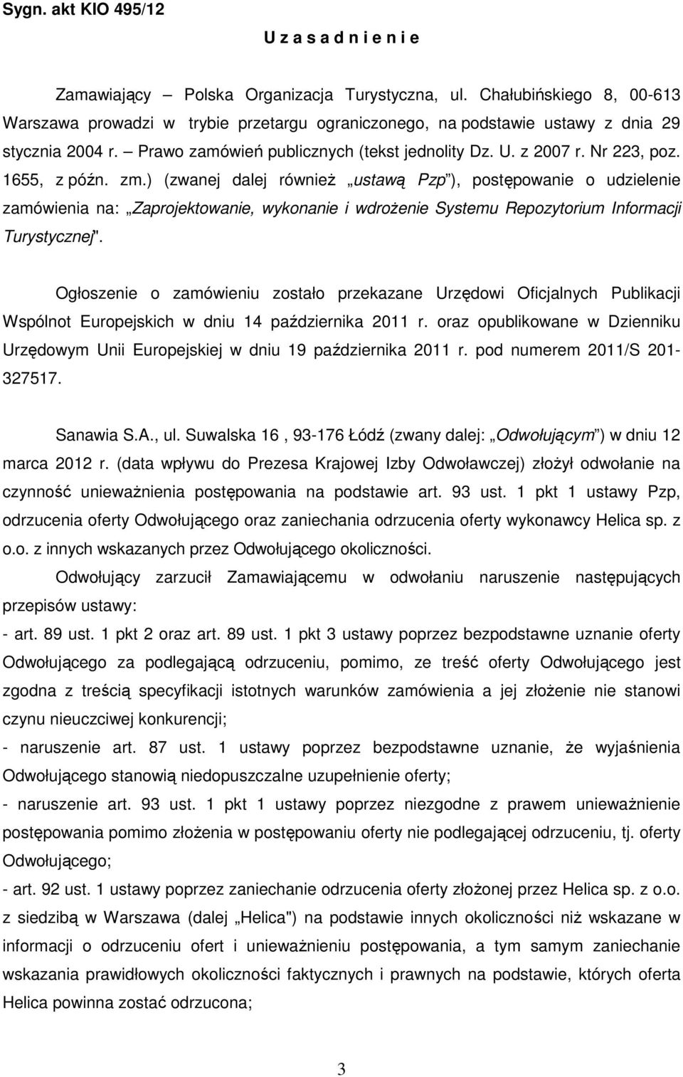 1655, z późn. zm.) (zwanej dalej również ustawą Pzp ), postępowanie o udzielenie zamówienia na: Zaprojektowanie, wykonanie i wdrożenie Systemu Repozytorium Informacji Turystycznej".