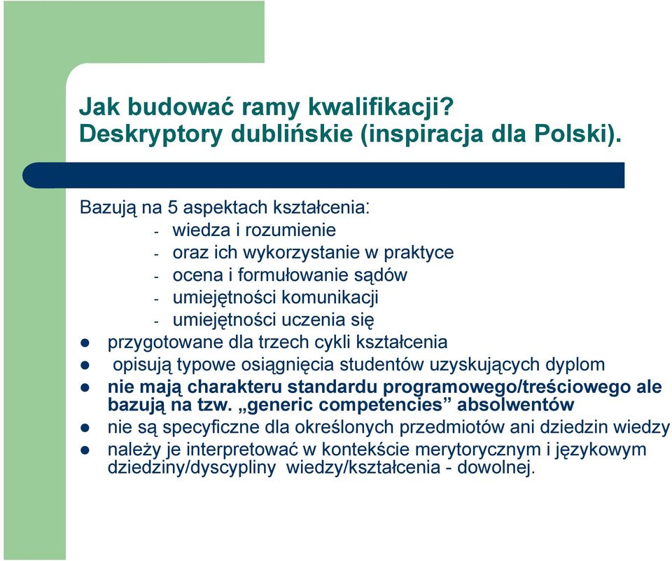 umiejętności uczenia się przygotowane dla trzech cykli kształcenia opisują typowe osiągnięcia studentów uzyskujących dyplom nie mają charakteru standardu